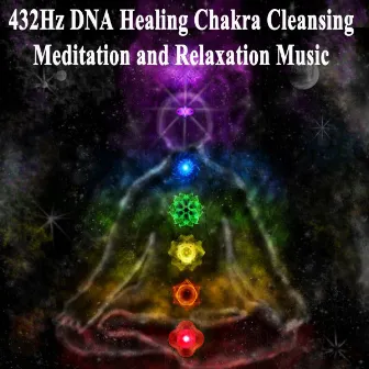 432Hz DNA Healing Chakra Cleansing Meditation and Relaxation Music (Relaxing Music for Stress Relief, Meditation, Soothing for Massage, Deep Sleep & Spa) by 432Hz DNA Healing Chakra Cleansing