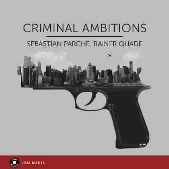 Criminal Ambitions by Sebastian Parche