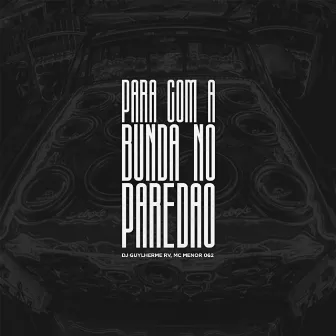 Para Com a Bunda no Paredão by MC Menor 062