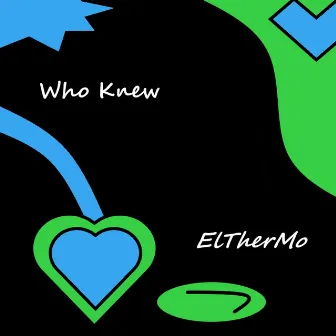 Who Knew by ElTherMo