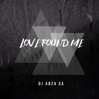 Love Found Me by Dj Abza SA