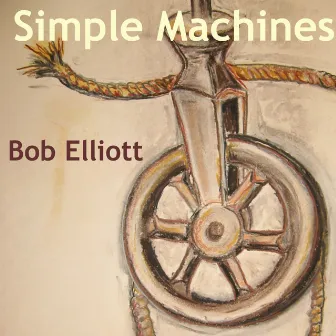 Simple Machines by Bob Elliott