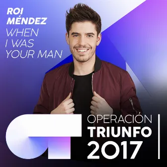 When I Was Your Man (Operación Triunfo 2017) by Roi Méndez