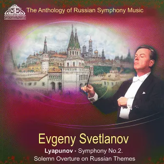 Lyapunov: Symphony No. 2, Solemn Overture on Russian Themes by Sergei Lyapunov