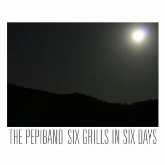 Six Grills in Six Days by The Pepiband