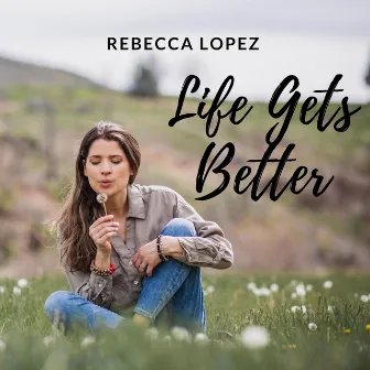 Life Gets Better by Rebecca Lopez