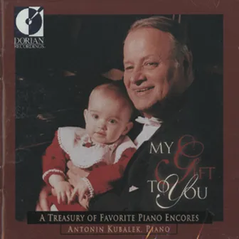 Piano Recital: Kubalek, Antonin - Beethoven, L. Van / Chopin, F. / Liszt, F. / Debussy, C. (My Gift To You - A Treasury of Favorite Piano Encores) by Antonin Kubalek