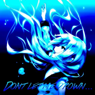 Don't Let Me Drown... by Nkno