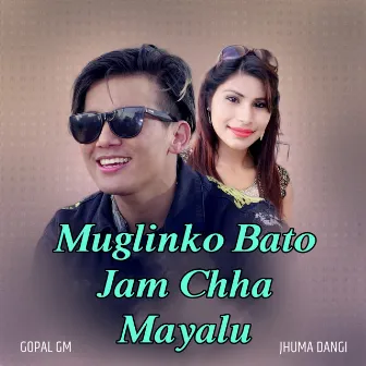 Muglinko Bato Jam Chha Mayalu by Gopal GM