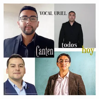 Canten todos hoy by Vocal Uriel