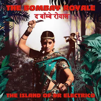 The Island of Dr. Electrico by The Bombay Royale