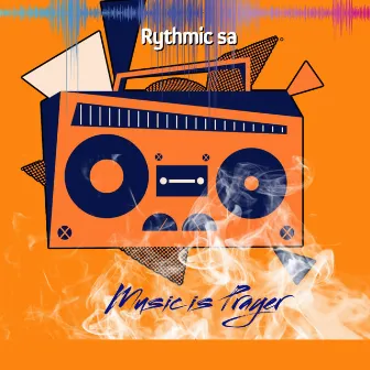 Music Is Prayer by Rythmic SA