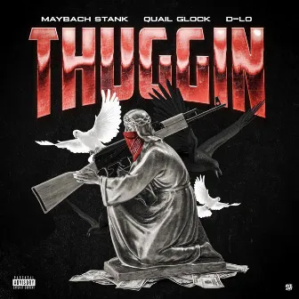 THUGGIN (feat. QUAIL GLOCK & D-Lo) by Maybach Stank