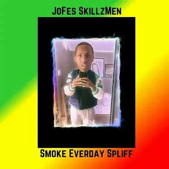 Smoke Everday Spliff by JoFes SkillzMen