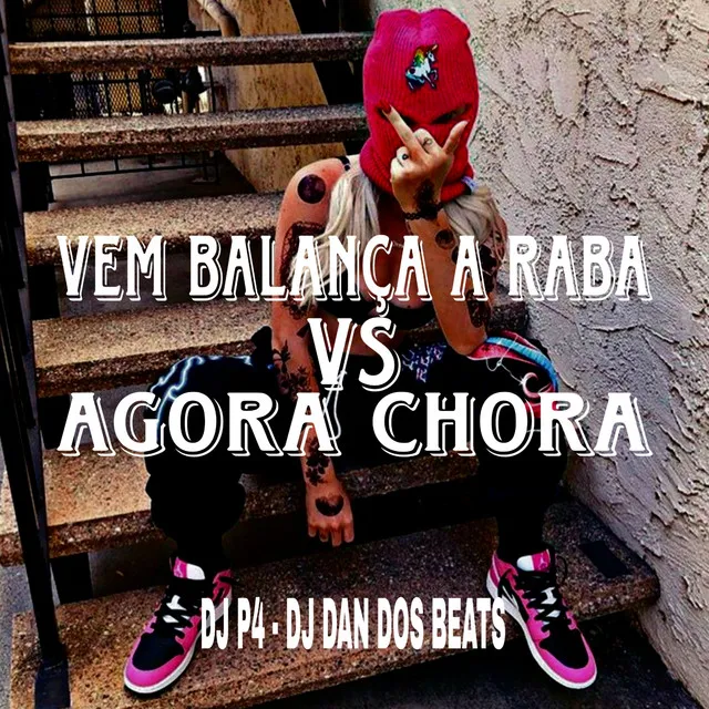 Vem Balança a Raba Vs Agora Chora