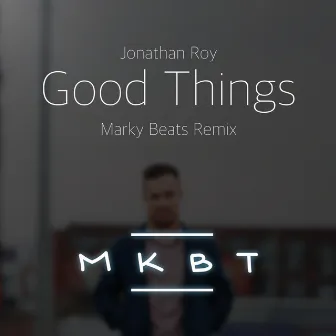 Good Things (Marky Beats Remix) by Jonathan Roy