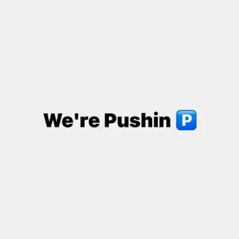 We’re Pushin P by NE/ma