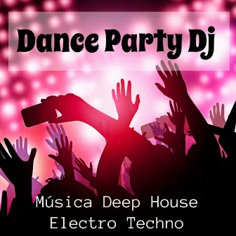 Dance Party Dj - Música Deep House Electro Techno para Verão Explosiva e Exercícios Diários by World Dance Music Dj