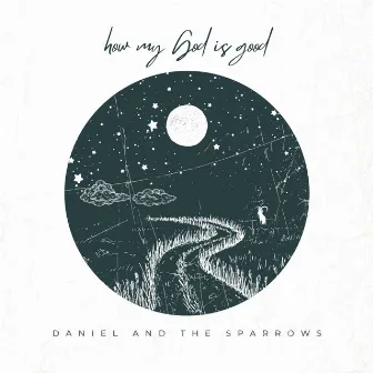 How My God is Good by Daniel and the Sparrows