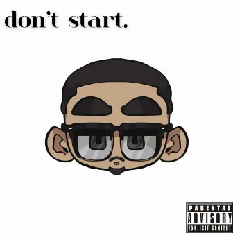 Don't Start. by Nate the unwanted