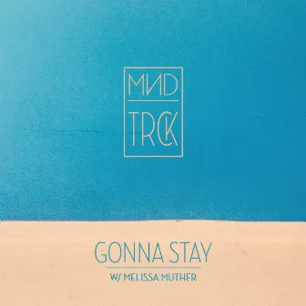 Gonna Stay (feat. Melissa Muther) by MND TRCK