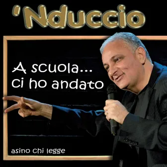 A scuola ci ho andato by 'Nduccio