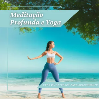 Meditação Profunda e Yoga: Sons da Natureza para Relaxamento by Lei da Atração