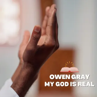 My God Is Real by Owen Gray