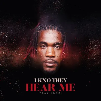 I Kno They Hear Me by Tray Blaze