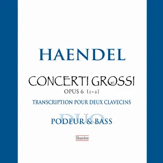 Handel: Concerti grossi, Op. 6 Nos. 1-6 (Transc. M. Podeur & O. Bass) by Mireille Podeur