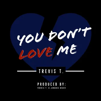 You Don't Love Me by Trevis T.