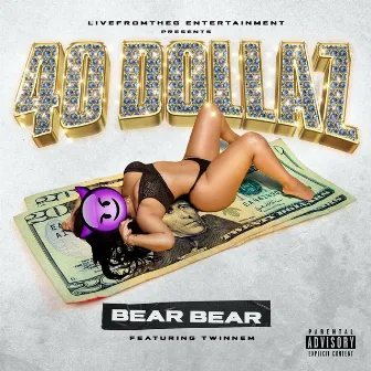 40 Dollaz by Bear Bear