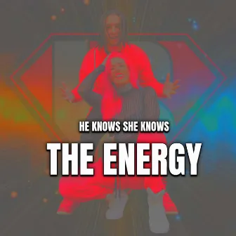 The Energy by He Knows She Knows