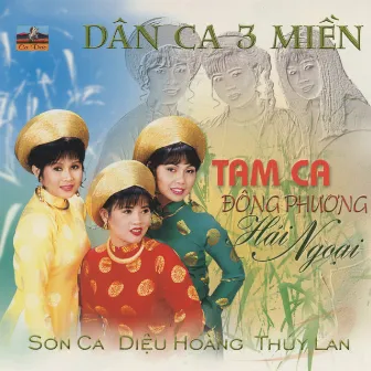 Dân Ca 3 Miền - Tam Ca Đông Phương Hải Ngoại by Sơn ca