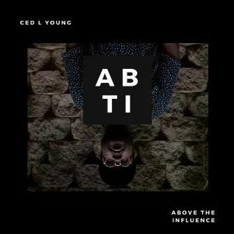 Above the Influence by Ced L Young