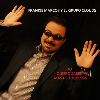 No Quiero Saber Mas De Tus Besos by Frankie Marcos & Clouds