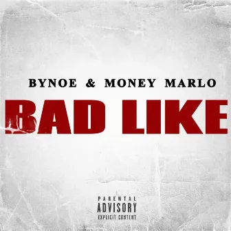 Bad Like by Money Marlo