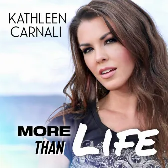 More Than Life by Kathleen Carnali