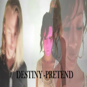 Pretend by Destiny