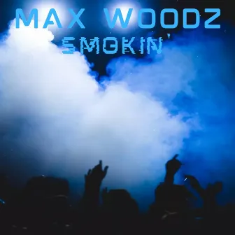 Smokin' by Max WoodZ