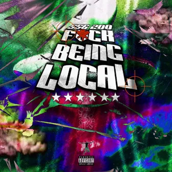 Fvck Being Local by 556zoo