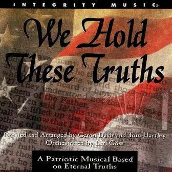 We Hold These Truths: A Patriotic Musical Based On Eternal Truths by Unknown Artist