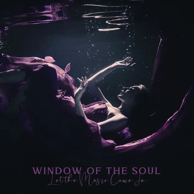 Window of the Soul. Let the Music Come In