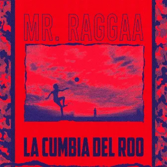 La Cumbia Del Roo by Mr Raggaa