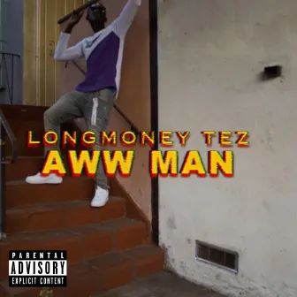 Aww Man by LongMoneyTez