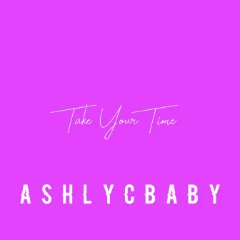 Take Your Time by Ashlycbaby