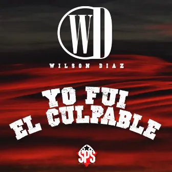 Yo Fui el Culpable by Wilson Diaz