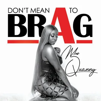 Don't Mean To Brag by Mzs Quanny