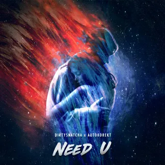 Need U by DirtySnatcha