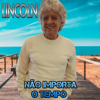 Não Importa o Tempo by Lincoln